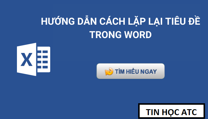 Hướng dẫn cách lặp lại tiêu đề trong word cho bảng biểu và in ấn