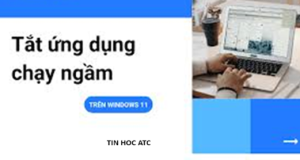 Hoc tin hoc tai thanh hoa Có những tab chạy ngầm bên trong windows dẫn đến máy tính của bạn chạy chậm không được mượt mà. Vậy