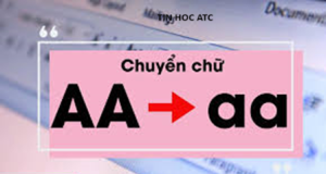 Hoc tin hoc tai thanh hoa Có cách nào chuyển chữ hoa thành thường trong word, excel không? Tin học ATC xin chia sẽ đến bạn cách làm