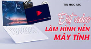 Hoc tin hoc tai thanh hoa Ứng dụng nào giúp bạn đặt video làm hình nền máy tính? Nếu bạn muốn biết câu trả lời mời bạn tham khảo