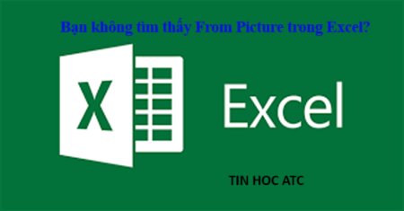 Hoc tin hoc thuc hanh tai thanh hoa Hoc tin hoc thuc hanh tai thanh hoa Bạn đang không tìm thấy From Picture trong excel? ATC có cách xử lý cho bạn đây: