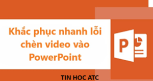 Hoc tin hoc cap toc tai thanh hoa Nguyên nhân bạn không chèn được video vào powerpoint? Và cách khắc phục lỗi này như thế nào? Mời bạn