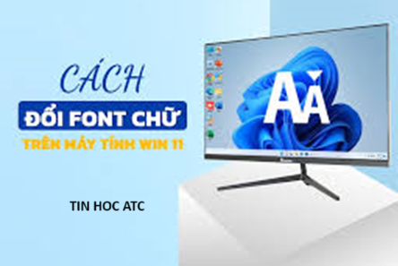 Học tin học thực hành ở thanh hóa Học tin học thực hành ở thanh hóa Nếu bạn muốn thay đổi font chữ cho máy tính win 11 của bạn, hãy làm theo cách sau nhé!