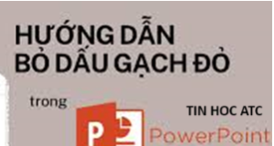 Trung tam tin hoc o thanh hoa Gạch đỏ trong powerpoint làm bạn khó chịu, bạn muốn xóa nó đi, mời bạn tham khảo bài viết sau đây nhé!