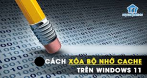 Hoc tin hoc tai thanh hoa Cách để xóa bộ nhớ đệm trên máy tính windows 11 là gì? Nếu bạn muốn có câu trả lời mời bạn tham khảo bài viết