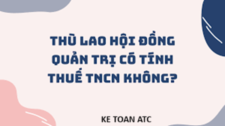 Hoc ke toan thuc te o thanh hoa Hoc ke toan thuc te o thanh hoa Thù lao hội đồng quản trị có tính thuế TNCN hay không? Chúng ta cùng tìm hiểu trong bài viết dưới đây