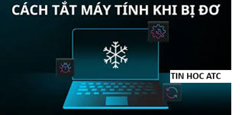 Học tin học văn phòng ở Thanh Hóa Học tin học văn phòng ở Thanh Hóa Bài viết hôm nay tin học ATC tổng hợp một số cách tắt máy tính nhanh khi gặp tình trạng máy đơ, mời các
