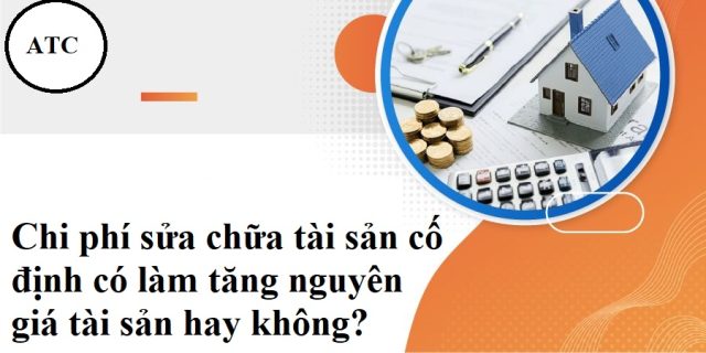 Chi phí sửa chữa tài sản cố định có làm tăng nguyên giá tài sản hay không