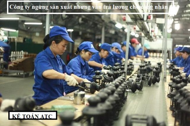 Công ty ngừng sản xuất nhưng vẫn trả lương cho công nhân