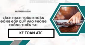 Học kế toán ở thanh hóa Việc hạch toán khoản đóng góp quỹ phòng chống thiên tai là nghĩa vụ mà doanh nghiệp cần thực hiện theo quy định